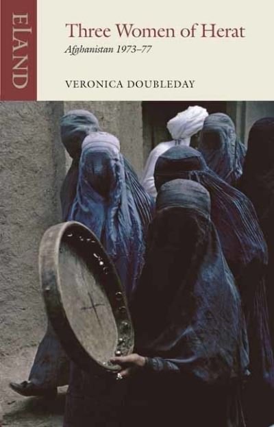 Cover for Veronica Doubleday · Three Women of Herat: Afghanistan 1973-77 - Eland classics (Pocketbok) (2022)