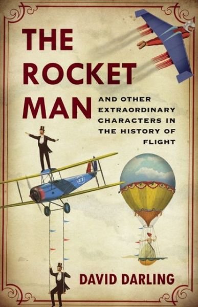Cover for David Darling · Rocket Man: And Other Extraordinary Characters in the History of Flight (Gebundenes Buch) (2013)