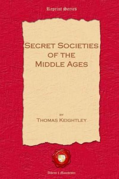 Cover for Thomas Keightley · Secret Societies of the Middle Ages (Paperback Bog) (2018)