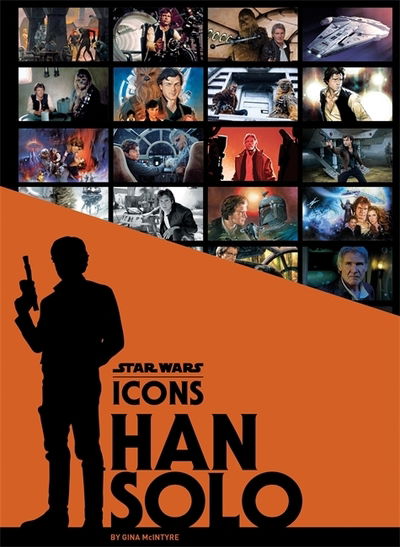 Star Wars Icons: Han Solo - Gina McIntyre - Books - Octopus Publishing Group - 9781781576977 - November 27, 2018