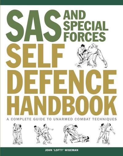 SAS and Special Forces Self Defence Handbook: A Complete Guide to Unarmed Combat Techniques - SAS - John 'Lofty' Wiseman - Livros - Amber Books Ltd - 9781782748977 - 14 de julho de 2019