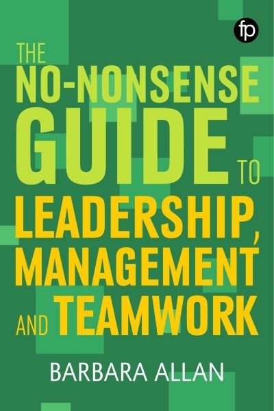 The No-Nonsense Guide to Leadership, Management and Teamwork - Facet No-nonsense Guides - Barbara Allan - Książki - Facet Publishing - 9781783303977 - 29 kwietnia 2019