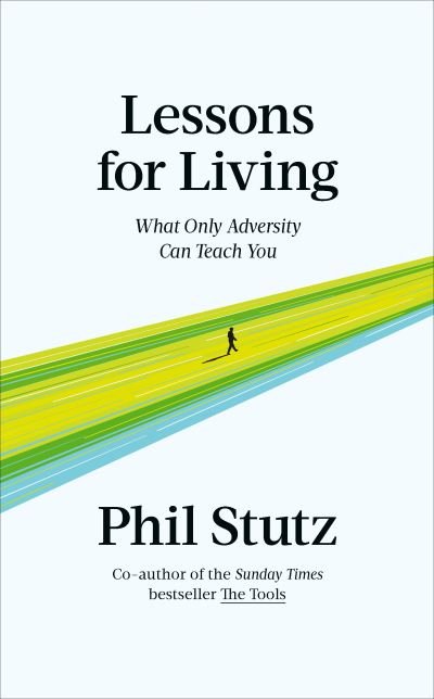 Lessons for Living: What Only Adversity Can Teach You - Phil Stutz - Livros - Ebury Publishing - 9781785044977 - 30 de novembro de 2023