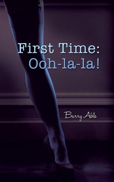 Cover for Barry Able · First Time: Ooh-la-la! (Taschenbuch) (2015)