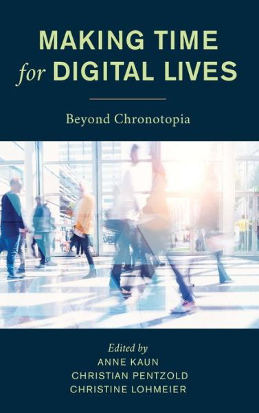 Cover for Kaun Anne · Making Time for Digital Lives: Beyond Chronotopia (Hardcover bog) (2020)