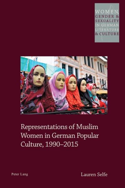 Cover for Lauren Selfe · Representations of Muslim Women in German Popular Culture, 1990-2015 - Women, Gender and Sexuality in German Literature and Culture (Paperback Book) [New edition] (2019)
