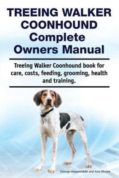 Cover for Asia Moore · Treeing Walker Coonhound Complete Owners Manual. Treeing Walker Coonhound Book for Care, Costs, Feeding, Grooming, Health and Training. (Paperback Book) (2019)