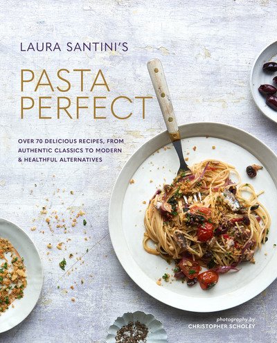 Cover for Laura Santini · Pasta Perfect: Over 70 Delicious Recipes, from Authentic Classics to Modern &amp; Healthful Alternatives (Hardcover Book) (2020)