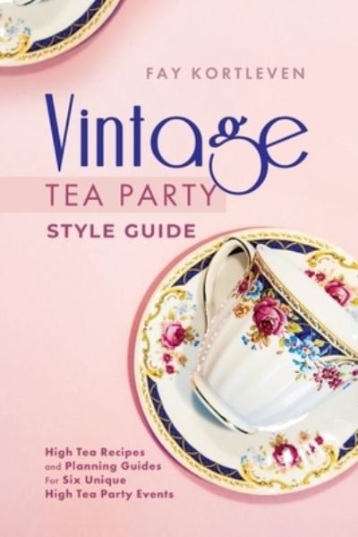 Cover for Fay Kortleven · Vintage Tea Party Style Guide (Paperback Book) (2018)