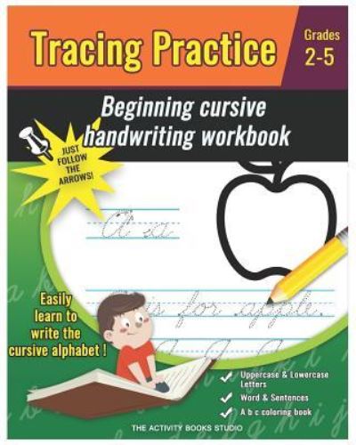 Cover for The Activity Books Studio · Tracing Practice: cursive handwriting workbook for kids beginners: a b c coloring book, cursive writing books for kids, preschool practice writing, Grades 2-5 and Beginning Cursive - Beginning Cursive Handwriting Workbook (Paperback Book) (2018)