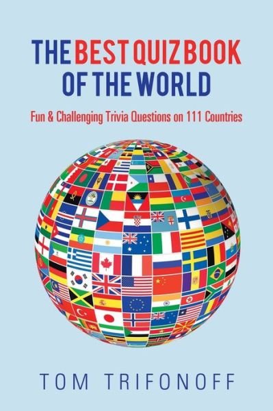 Cover for Tom Trifonoff · The Best Quiz Book of the World: Fun &amp; Challenging Trivia Questions on 111 Countries (Paperback Book) (2019)
