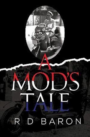 A Mod's Tale - RD Baron - Bøker - Pegasus Elliot Mackenzie Publishers - 9781800165977 - 28. september 2023