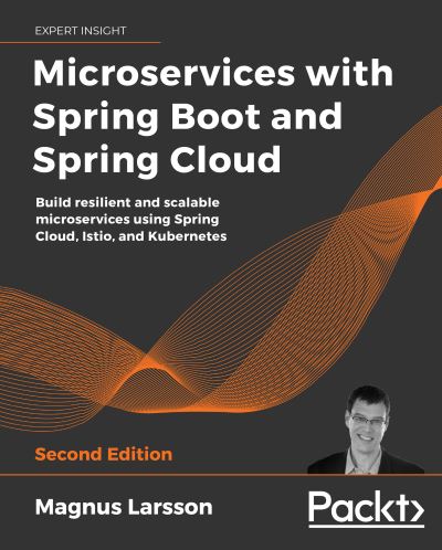 Microservices with Spring Boot and Spring Cloud: Build resilient and scalable microservices using Spring Cloud, Istio, and Kubernetes, 2nd Edition - Magnus Larsson - Bøger - Packt Publishing Limited - 9781801072977 - 29. juli 2021
