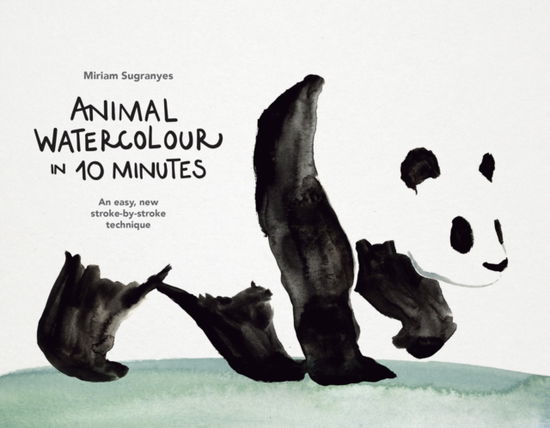 Cover for Miriam Sugranyes · Animal Watercolour in 10 Minutes: An easy, new stroke-by-stroke technique (Paperback Book) (2025)