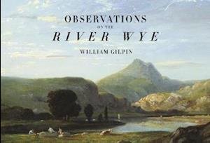 Cover for William Gilpin · Observations on the River Wye (Innbunden bok) (2020)