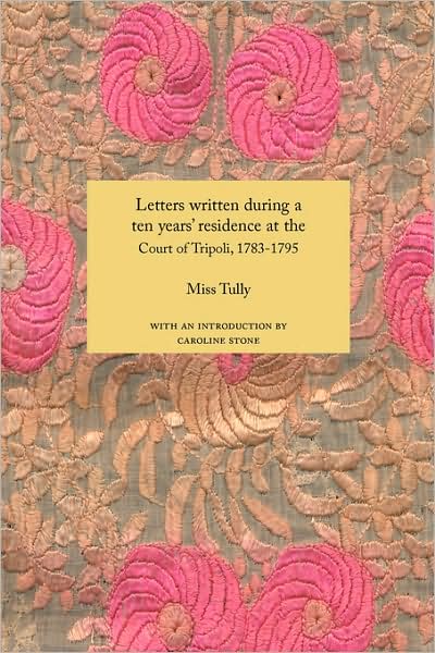 Cover for Miss Tully · Letters Written During a Ten Year's Residence at the Court of Tripoli, 1783-1795 (1816) (Travellers in the Wider Levant) (Paperback Book) (2008)