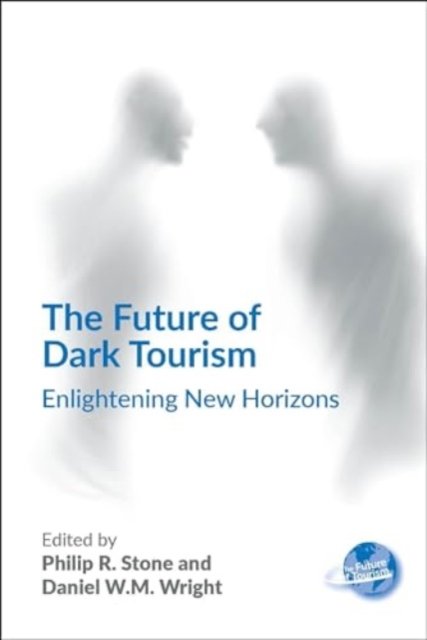 Cover for The Future of Dark Tourism: Enlightening New Horizons - The Future of Tourism (Paperback Book) (2024)