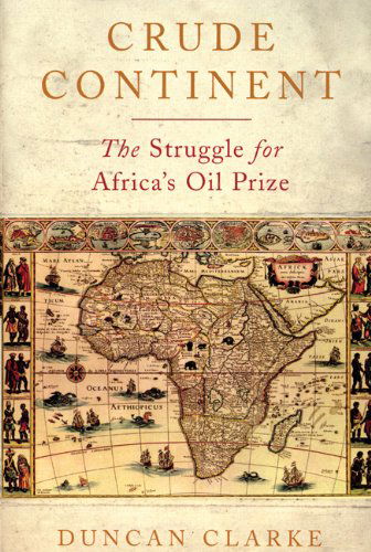 Cover for Duncan Clarke · Crude Continent: the Struggle for Africa's Oil Prize (Hardcover Book) (2009)