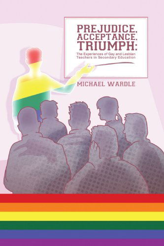 Cover for Michael Wardle · Prejudice, Acceptance, Triumph: The Experiences of Gay and Lesbian Teachers in Secondary Education (Paperback Book) (2009)