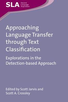 Cover for Scott Jarvis · Approaching Language Transfer through Text Classification: Explorations in the Detection-based Approach - Second Language Acquisition (Paperback Book) (2012)