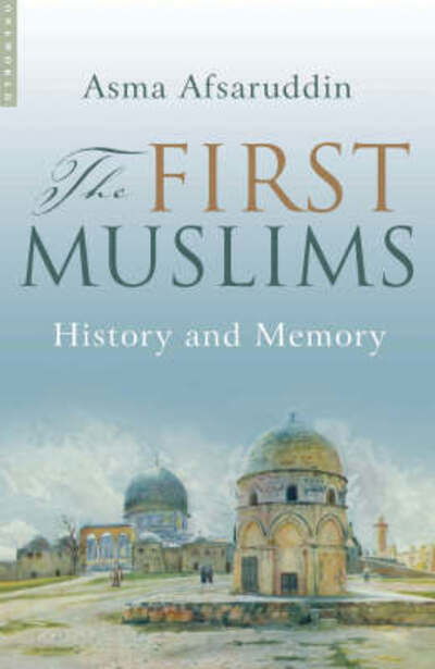 Cover for Asma Afsaruddin · The First Muslims: History and Memory (Pocketbok) [New edition] (2007)