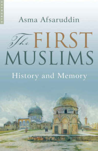 Cover for Asma Afsaruddin · The First Muslims: History and Memory (Paperback Book) [New edition] (2007)