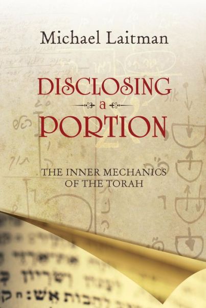 Cover for Laitman, Rav Michael, PhD · Disclosing a Portion: The Inner Mechanics of the Torah (Paperback Book) (2014)