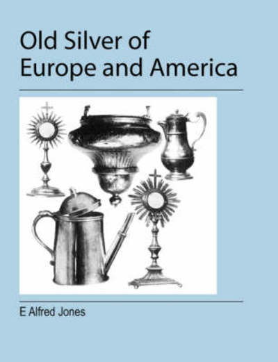 Cover for E. Alfred Jones · Old Silver of Europe and America (Pocketbok) (2008)