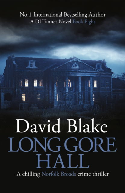 Long Gore Hall: A chilling Norfolk Broads crime thriller - British Detective Tanner Murder Mystery Series - David Blake - Kirjat - Black Oak Publishing Ltd - 9781916347977 - perjantai 1. huhtikuuta 2022