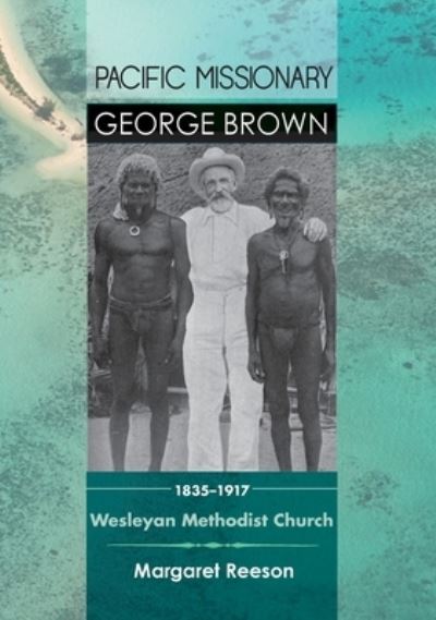 Cover for Margaret Reeson · Pacific Missionary George Brown (Book) (2013)