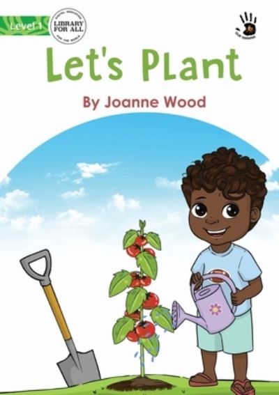 Let's Plant - Joanne Wood - Książki - Library For All Limited - 9781922795977 - 17 maja 2022