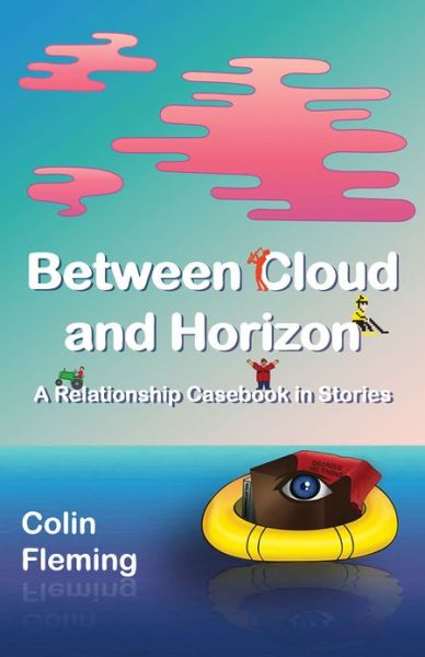 Cover for Colin Fleming · Between Cloud and Horizon: a Relationship Casebook in Stories (Paperback Book) (2013)