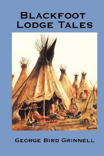 Blackfoot Lodge Tales - George Bird Grinnell - Książki - A & D Publishing - 9781934451977 - 2 sierpnia 2007
