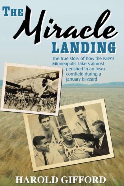 Cover for Harold Gifford · The Miracle Landing: The True Story of How the NBA's Minneapolis Lakers Almost Perished in an Iowa Cornfield During a January Blizzard (Paperback Book) (2013)