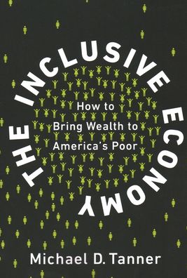 Cover for Michael Tanner · Inclusive Economy How to Bring Wealth to America's Poor (Book) (2020)