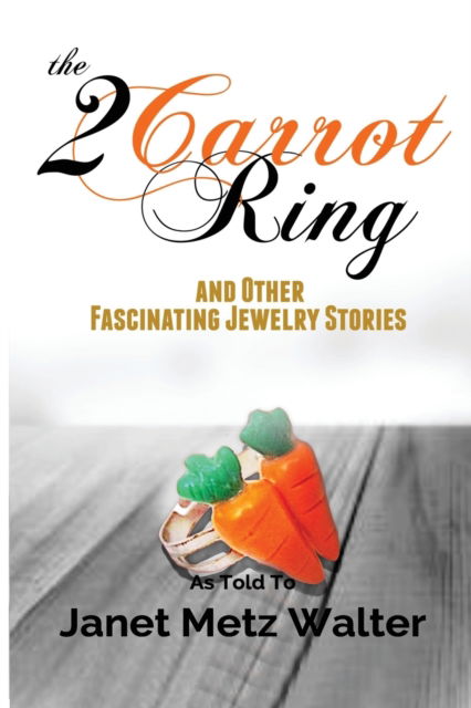 Cover for Janet Metz Walter · The 2 Carrot Ring, and Other Fascinating Jewelry Stories (Paperback Book) (2020)