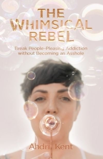 Cover for Ahdri Kent · The Whimsical Rebel (Pocketbok) (2021)