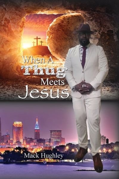 Cover for Mack Hughley · When a Thug Meets Jesus (Book) (2023)