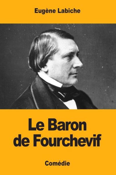 Cover for Eugene Labiche · Le Baron de Fourchevif (Taschenbuch) (2017)