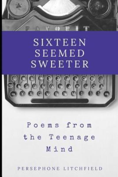 Cover for Persephone Litchfield · Sixteen Seemed Sweeter (Paperback Book) (2018)