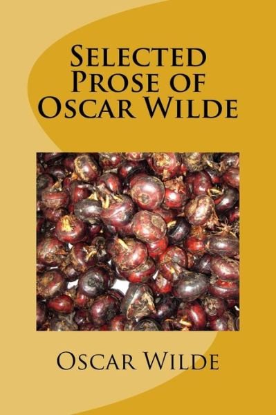 Selected Prose of Oscar Wilde - Oscar Wilde - Libros - Createspace Independent Publishing Platf - 9781983536977 - 11 de enero de 2018