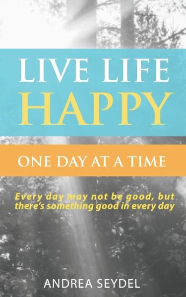 Cover for Andrea Seydel · Live Life Happy One Day at a Time (Paperback Book) (2021)