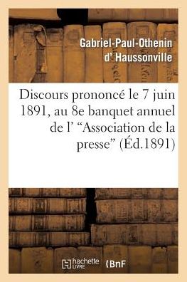 Cover for D. Haussonville-g-p-o · Discours Prononce Le 7 Juin 1891, Au 8e Banquet Annuel De L''association De La Presse (Paperback Book) [French edition] (2013)