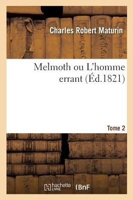 Melmoth Ou l'Homme Errant. Tome 2 - Charles Robert Maturin - Libros - Hachette Livre - Bnf - 9782019476977 - 1 de marzo de 2018