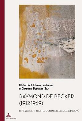 Cover for Raymond de Becker (1912-1969): Itineraire Et Facettes d'Un Intellectuel Reprouve - Documents Pour L'Histoire Des Francophonies (Paperback Book) (2013)