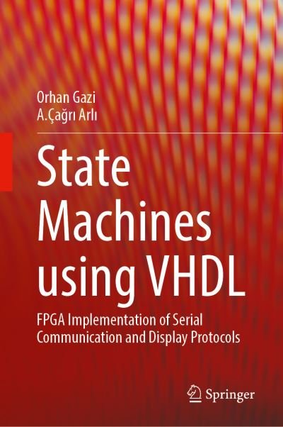 Cover for Orhan Gazi · State Machines using VHDL: FPGA Implementation of Serial Communication and Display Protocols (Hardcover bog) [1st ed. 2021 edition] (2021)