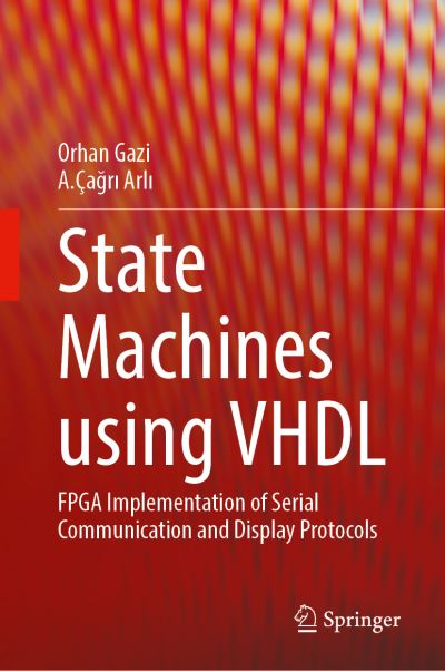 Cover for Orhan Gazi · State Machines using VHDL: FPGA Implementation of Serial Communication and Display Protocols (Hardcover Book) [1st ed. 2021 edition] (2021)