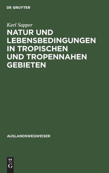 Cover for Karl Sapper · Natur und Lebensbedingungen in Tropischen und Tropennahen Gebieten (Bok) (1920)