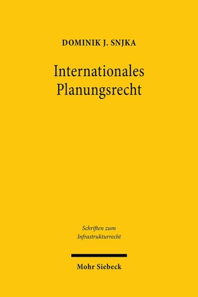 Dominik J. Snjka · Internationales Planungsrecht: Eine Untersuchung unter besonderer Berucksichtigung des Umwelt-, des Infrastruktur- und des Seerechts - Schriften zum Infrastrukturrecht (Pocketbok) (2022)