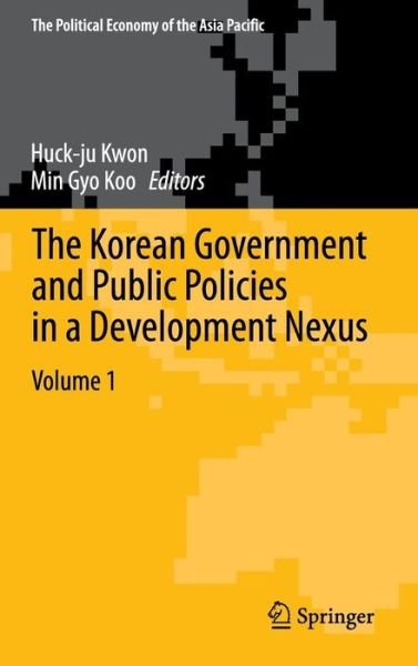 Cover for Huck-ju Kwon · The Korean Government and Public Policies in a Development Nexus, Volume 1 - The Political Economy of the Asia Pacific (Hardcover Book) [2014 edition] (2013)